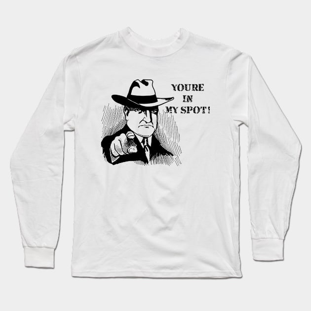 You´re in my spot! Gangster Design Long Sleeve T-Shirt by shirtsandmore4you